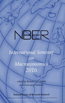 Nber International Seminar on Macroeconomics 2010, Volume 7: Volume 7 - Clarida, Richard H (Editor), and Giavazzi, Francesco (Editor)