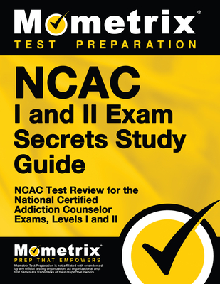 NCAC I and II Exam Secrets Study Guide Package: NCAC Test Review for the National Certified Addiction Counselor Exams, Levels I and II - Mometrix Counselor Certification Test Team (Editor)