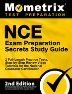 Nce Exam Preparation Secrets Study Guide - 2 Full-Length Practice Tests, Step-By-Step Review Video Tutorials for the National Counselor Certification: [2nd Edition]