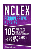 NCLEX: Perioperative Nursing: 105 Practice Questions & Rationales to Easily Crush the NCLEX!