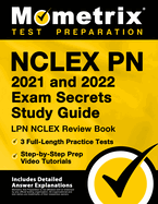 NCLEX PN 2021 and 2022 Exam Secrets Study Guide: LPN NCLEX Review Book, 3 Full-Length Practice Tests, Step-By-Step Prep Video Tutorials: [Includes Detailed Answer Explanations]