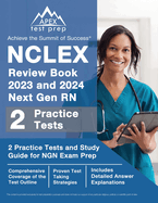NCLEX Review Book 2023 and 2024 Next Gen RN: 2 Practice Tests and Study Guide for NGN Exam Prep [Includes Detailed Answer Explanations]