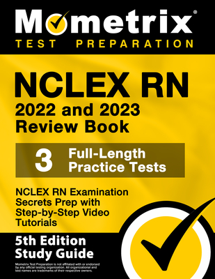 NCLEX RN 2022 and 2023 Review Book - NCLEX RN Examination Secrets Prep, 3 Full-Length Practice Tests, Step-by-Step Video Tutorials: [5th Edition Study Guide] - Bowling, Matthew (Editor)