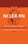 NCLEX-RN Study Guide Ultimate Trainer and Test Prep Book Practice Questions Edition!