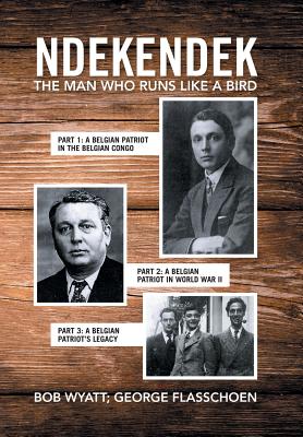 Ndekendek: The Man Who Runs Like a Bird - Wyatt, Bob, and Flasschoen, George