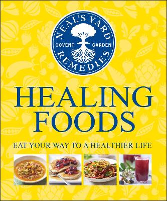 Neal's Yard Remedies Healing Foods: Eat Your Way to a Healthier Life - Neal's Yard Remedies