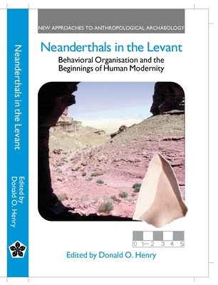 Neanderthals in the Levant: Behavioural Organization and the Beginnings of Human Modernity - Henry, Donald O (Editor)