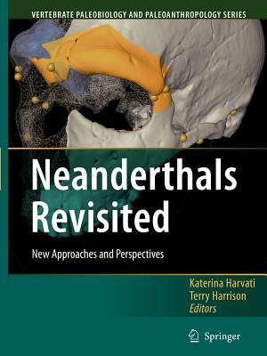 Neanderthals Revisited: New Approaches and Perspectives - Harvati, Katerina (Editor), and Harrison, Terry (Editor)