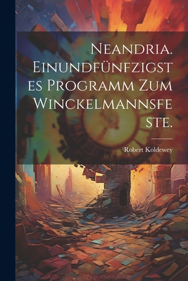 Neandria. Einundfunfzigstes Programm Zum Winckelmannsfeste. - Koldewey, Robert