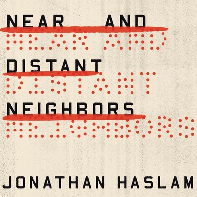 Near and Distant Neighbors: A New History of Soviet Intelligence - Haslam, Jonathan, and Grindell, Shaun (Read by)