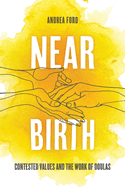 Near Birth: Contested Values and the Work of Doulas