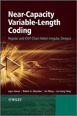 Near-Capacity Variable-Length Coding: Regular and EXIT-Chart-Aided Irregular Designs - Hanzo, Lajos, and Maunder, Robert G, and Wang, Jin