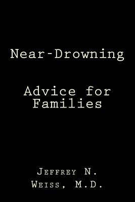 Near-Drowning: Advice for Families - Weiss M D, Jeffrey N