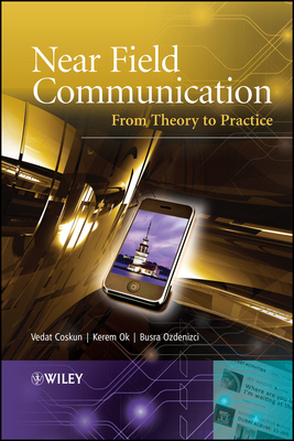 Near Field Communication (NFC): From Theory to Practice - Coskun, Vedat, and Ok, Kerem, and Ozdenizci, Busra