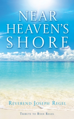 Near Heaven's Shore - Regel, Reverend Joseph