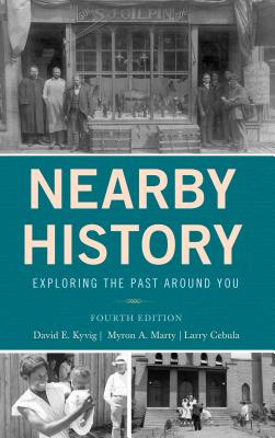 Nearby History: Exploring the Past Around You - Kyvig, David, and Marty, Myron A, and Cebula, Larry