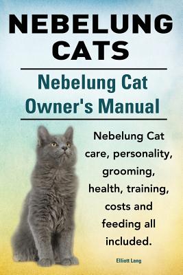 Nebelung Cats. Nebelung Cat Owners Manual. Nebelung Cat care, personality, grooming, health, training, costs and feeding all included. - Lang, Elliott