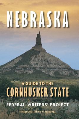 Nebraska: A Guide to the Cornhusker State - Federal Writers' Project, and Boye, Alan (Introduction by)