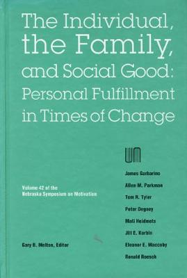 Nebraska Symposium on Motivation, 1994, Volume 42: The Individual, the Family, and Social Good: Personal Fulfillment in Times of Change - Nebraska Symposium, and Melton, Gary B. (Editor)