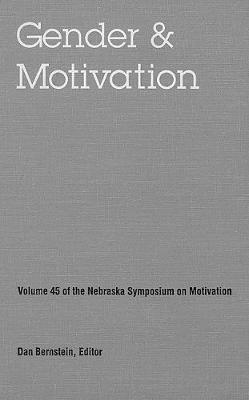 Nebraska Symposium on Motivation, 1997, Volume 45: Gender and Motivation - Nebraska Symposium, and Bernstein, Dan (Editor)