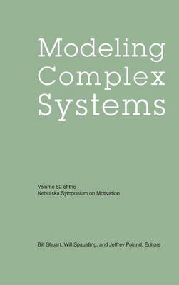 Nebraska Symposium on Motivation, Volume 52: Modeling Complex Systems - Nebraska Symposium, and Shuart, Bill (Editor), and Spaulding, Will (Editor)