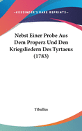 Nebst Einer Probe Aus Dem Properz Und Den Kriegsliedern Des Tyrtaeus (1783)