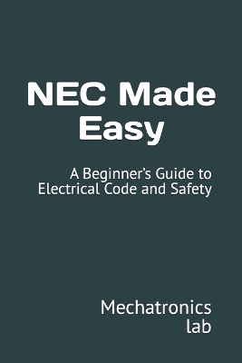 NEC Made Easy: A Beginner's Guide to Electrical Code and Safety - Lab, Mechatronics