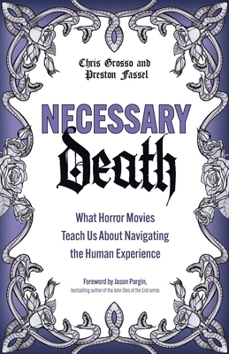 Necessary Death: What Horror Movies Teach Us about Navigating the Human Experience - Fassel, Preston, and Grosso, Chris