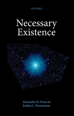Necessary Existence - Pruss, Alexander R., and Rasmussen, Joshua L.