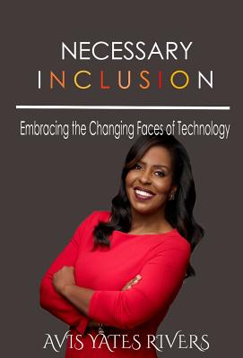 Necessary Inclusion: Embracing the Changing Faces of Technology (Hc) - Yates Rivers, Avis