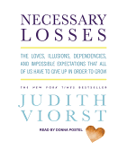 Necessary Losses: The Loves, Illusions, Dependencies, and Impossible Expectations That All of Us Have to Give Up in Order to Grow