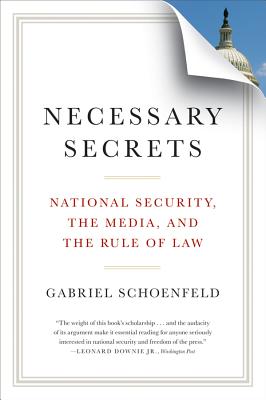 Necessary Secrets: National Security, the Media, and the Rule of Law - Schoenfeld, Gabriel, PH.D.
