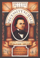 Necessity's Child: The Story of Walter Hunt, America's Forgotten Inventor - Kane, Joseph Nathan