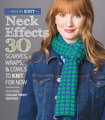 Neck Effects: 30 Scarves, Wraps, & Cowls to Knit for Now: Featuring Cascade Yarns Heritage - Sixth&spring Books (Editor)