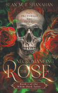 Necromancing The Rose - Book 1 of the Whim-Dark Tales