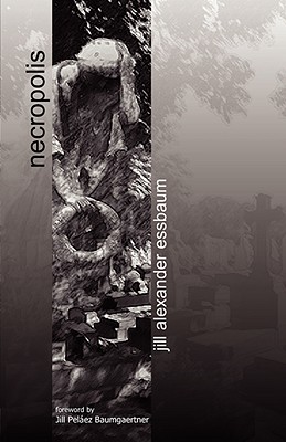 Necropolis - Essbaum, Jill Alexander, and Baumgaertner, Jill Pelez (Foreword by)