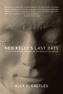 Ned Kelly's Last Days: Setting the Record Straight on the Death of an Outlaw