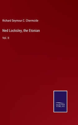 Ned Locksley, the Etonian: Vol. II - Chermside, Richard Seymour C