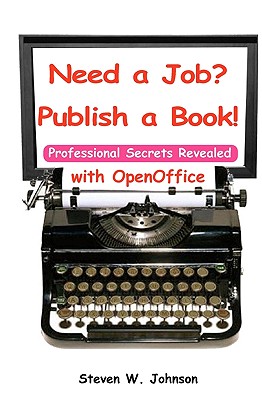 Need A Job? Publish A Book!: with OpenOffice - Hooker, Mark (Introduction by), and Johnson, Steven W