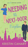 Needing the Next-Door Neighbor: A Sweet Romantic Comedy