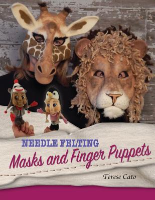 Needle Felting Masks And Finger Puppets - Cato, Terese