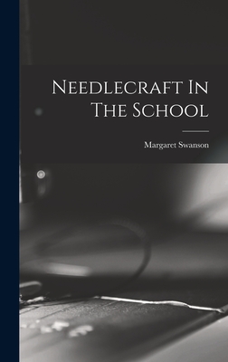 Needlecraft In The School - Swanson, Margaret