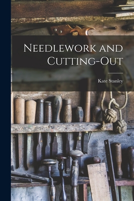 Needlework and Cutting-Out - Stanley, Kate