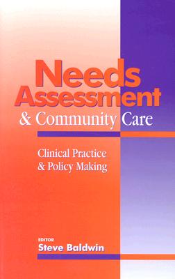 Needs Assessment and Community Lems: Clinical Practice and Policy Making - Baldwin, Steve (Editor)