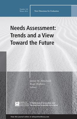 Needs Assessment: Trends and a View Toward the Future: New Directions for Evaluation, Number 144 - Altschuld, James W (Editor), and Watkins, Ryan (Editor)