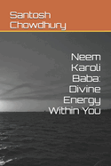 Neem Karoli Baba: Divine Energy Within You
