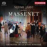 Neeme Jrvi Conducts Massenet - Truls Mrk (cello); L'Orchestre de la Suisse Romande; Neeme Jrvi (conductor)