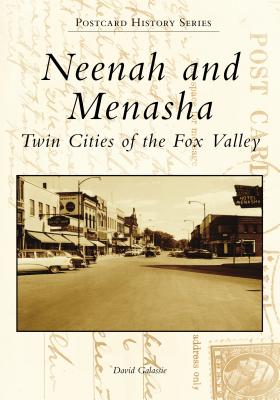 Neenah and Menasha: Twin Cities of the Fox Valley - Galassie, David