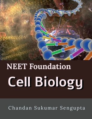 NEET Foundation Cell Biology: Workbook and Activity Sheets for Students of High School - Chandan Sukumar SenGupta