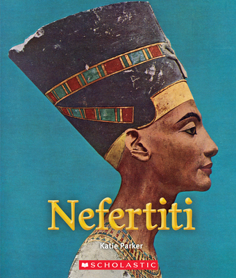 Nefertiti (a True Book: Queens and Princesses) (Library Edition) - Parker, Katie